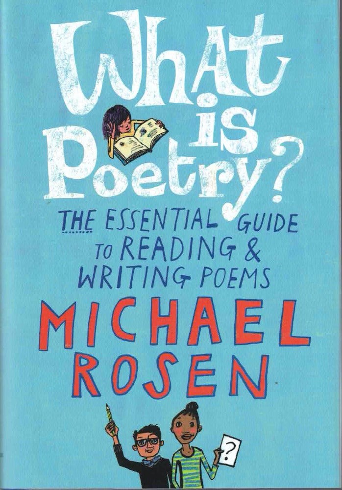 Michael Rosen / What Is Poetry? The Essential Guide to Reading and Writing 1st