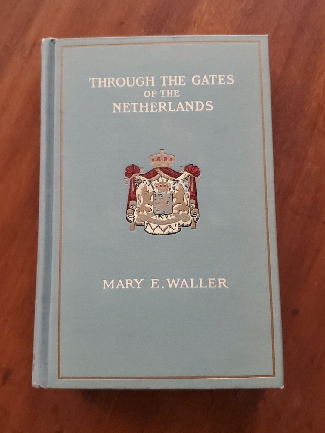 Through the Gates of the Netherlands by Mary E. Waller / 1912 Little, Brown & Co