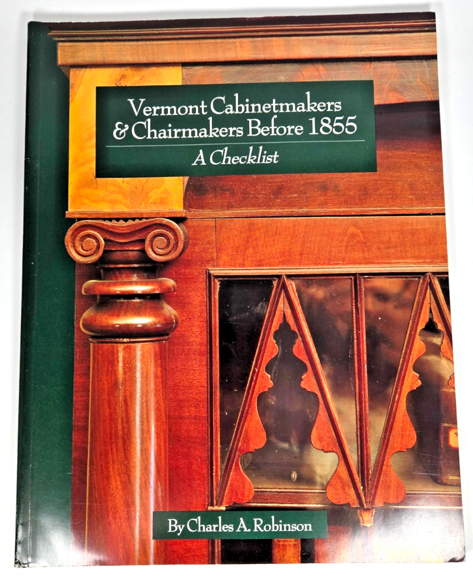 Vermont Cabinetmakers & Chairmakers Before 1855, A Checklist by Charles Robinson