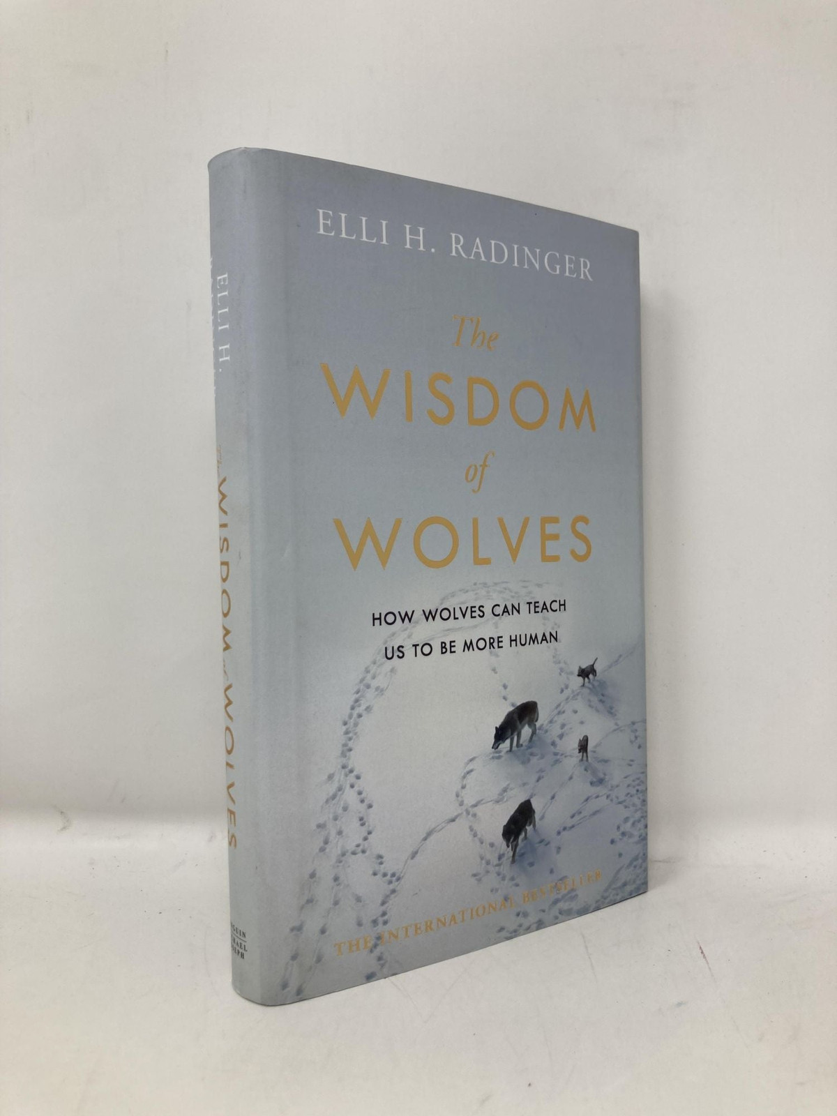 Wisdom of Wolves How Wolves Can Teach Us To Be More Human by Elli H Radinger 1st