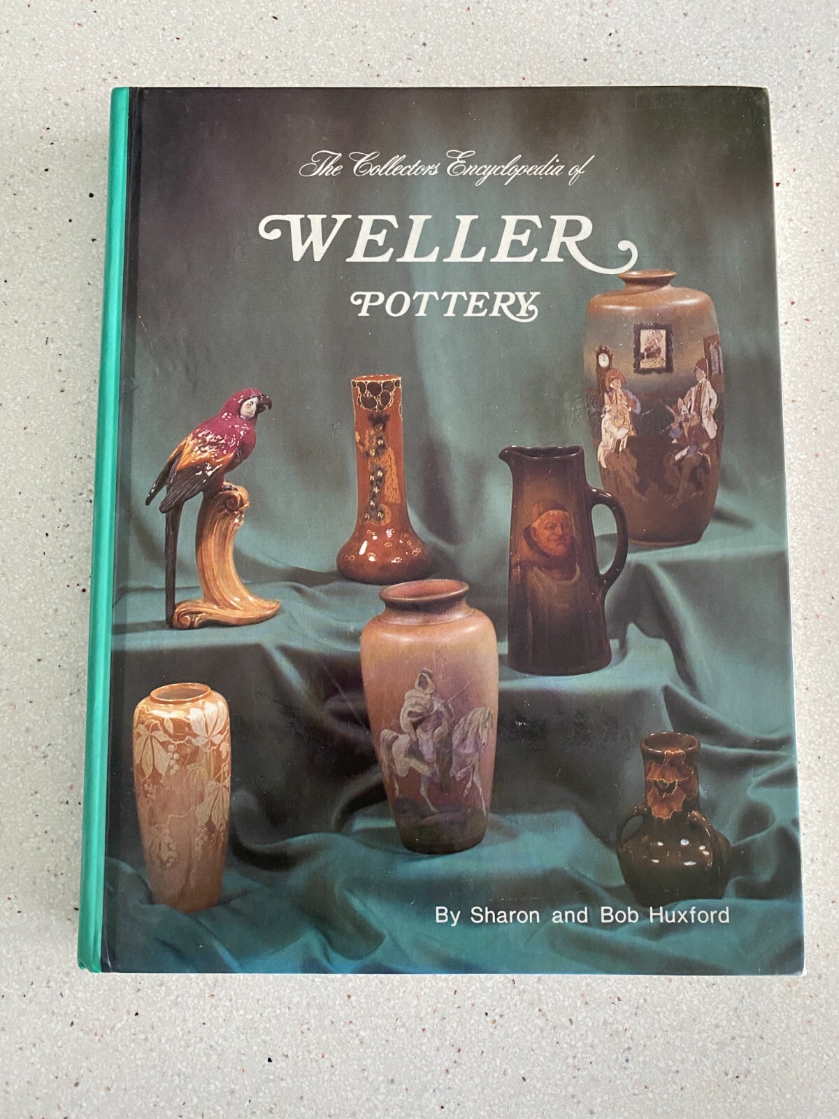 The Collector’s Encyclopedia of Weller Pottery by Sharon & Bob Huxford Hardcover