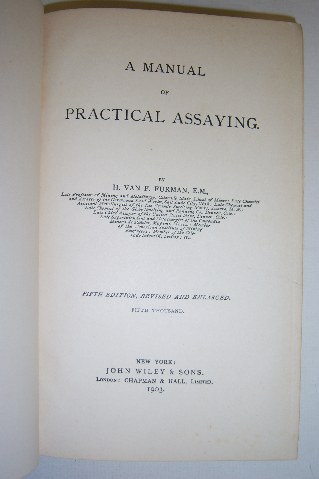 MANUAL OF PRACTICAL ASSAYING By H. Van F. Furman. 1903 John Wiley & Sons