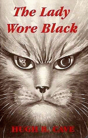 THE LADY WORE BLACK and Other Weird Cat Tails. Hugh B. Cave. 2000, Limited Ed.