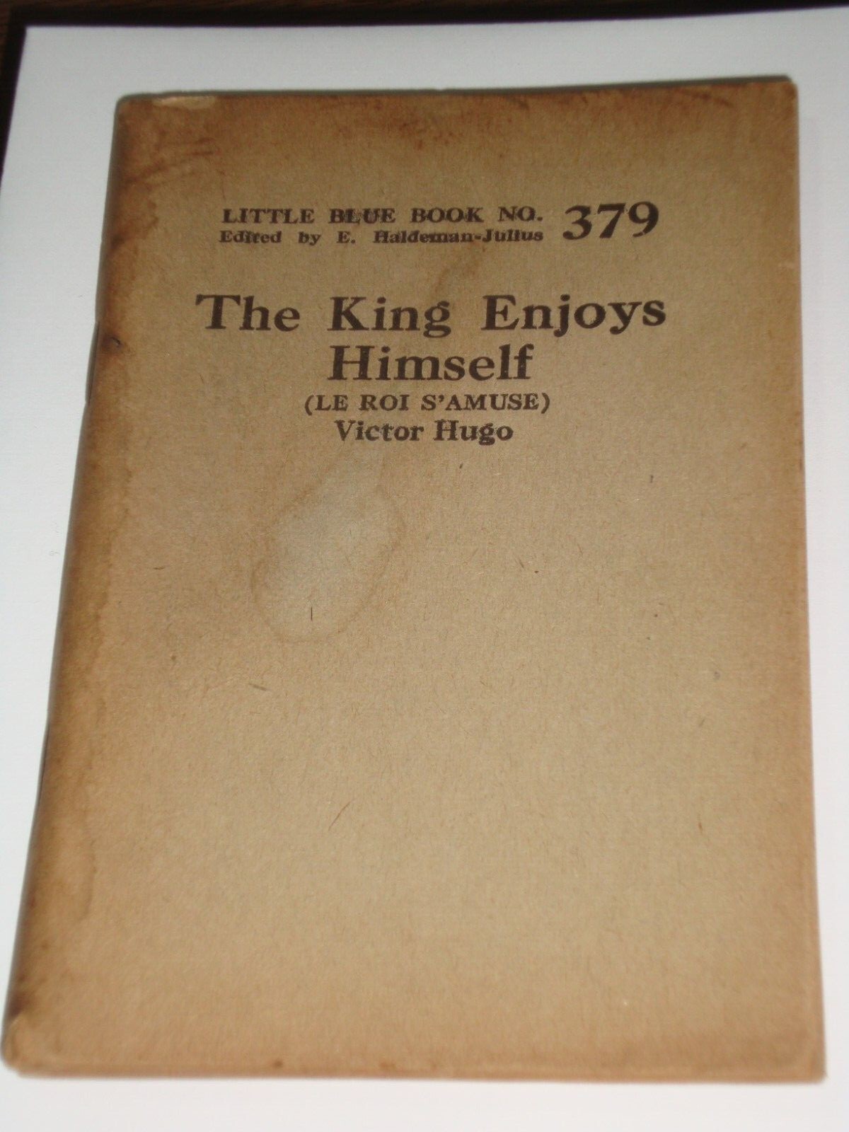 Little Blue Book 379 The King Enjoys Himself by Victor Hugo, cpyrt 1923, 128 pp.