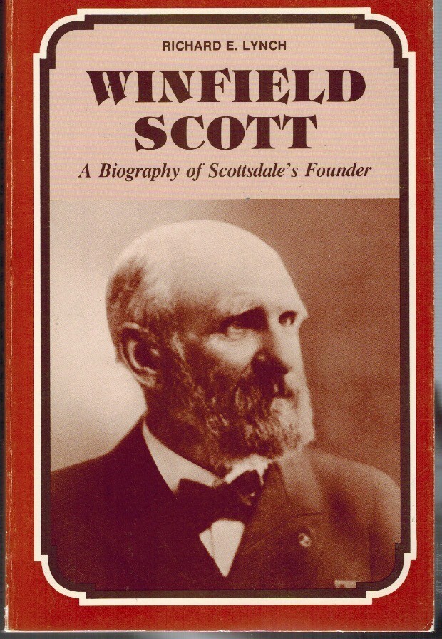 WINFIELD SCOTT A BIOGRAPHY OF SCOTTSDALE’S FOUNDER 1ST. PBK 1978 NF