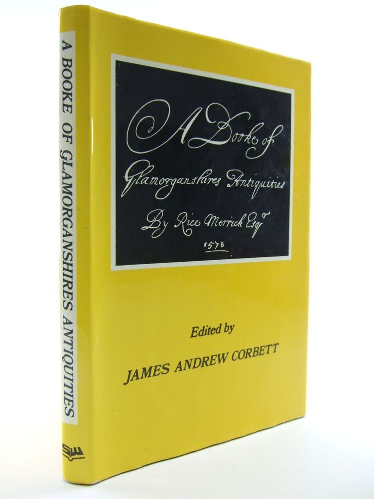 A BOOKE OF GLAMORGANSHIRES ANTIQUITIES – Corbett, James Andrew & Merrick, Rice