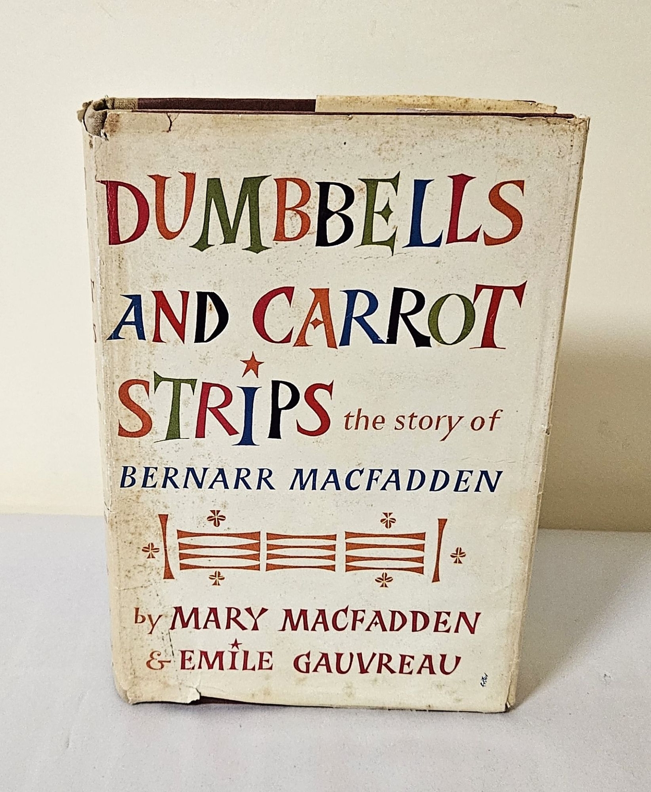 Mary Macfadden / Dumbbells and Carrot Strips the story of Bernarr Macfadden