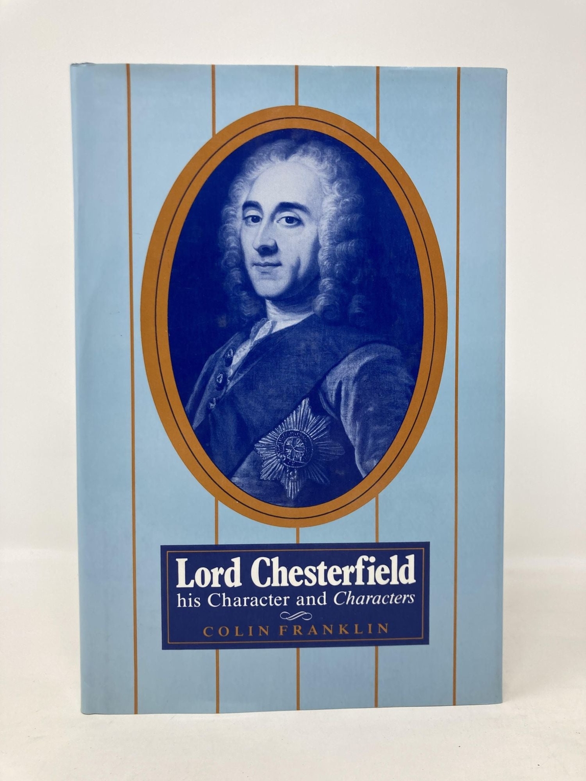 Lord Chesterfield His Character and Characters by Colin Franklin 1st LN HC 1993