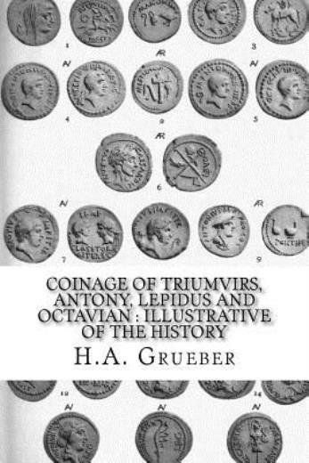 Coinage Of Triumvirs, Antony, Lepidus And Octavian: Illustrative Of The History