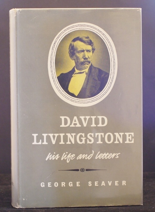 David Livingstone His Life and Letters by George Seaver 1st UK Edn with Maps