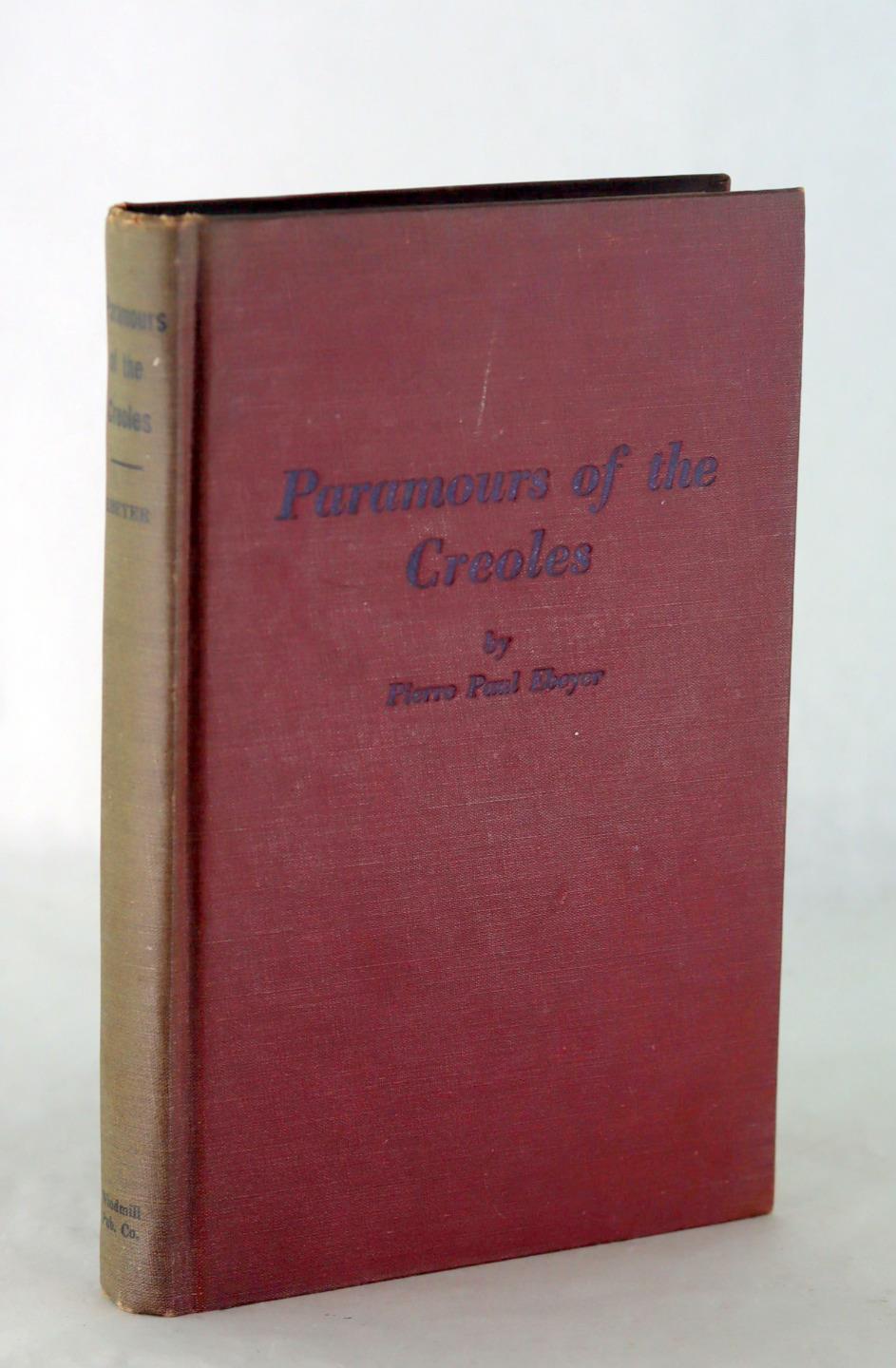 Pierre Paul Ebeyer 1st Ed 1944 Paramours of the Creoles of Old New Orleans HC