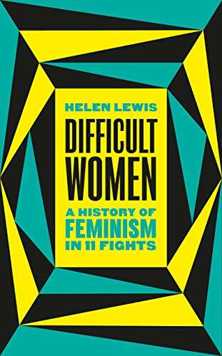 Difficult Women: A History of Feminism in 11 Fights by Lewis, Helen Book The
