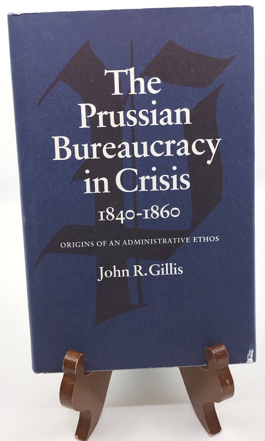 The Prussian Bureaucracy In Crisis John Gillis 1971 Stanford Univ. 269pp. HC DJ