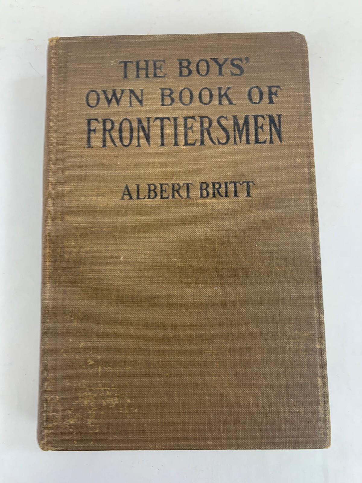 1924 The BOYS OWN BOOK of FRONTIERSMEN by Albert Britt ~ MACMILLAN, NEW YORK