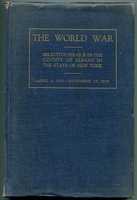 Various / Unstated: The World War: Selective Service in the County of Albany in