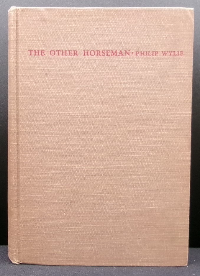 Philip Wylie THE OTHER HORSEMAN First edition 1942 Scarce Wartime Novel