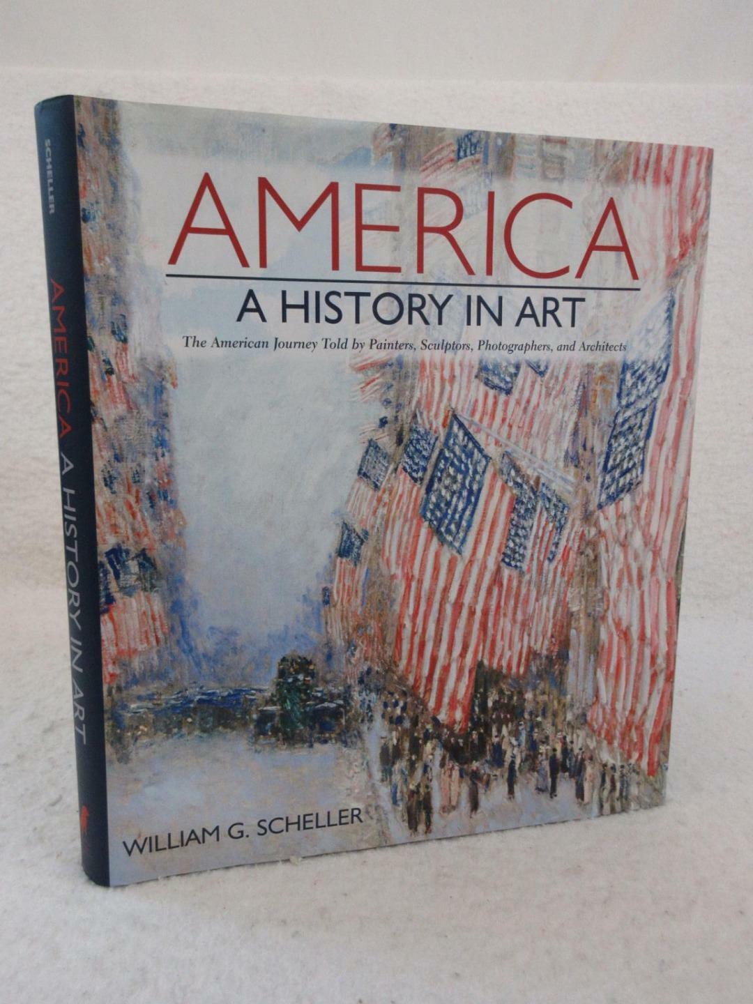 William G. Scheller AMERICA A History in Art 2008 Black Dog & Leventhal, NY 1st