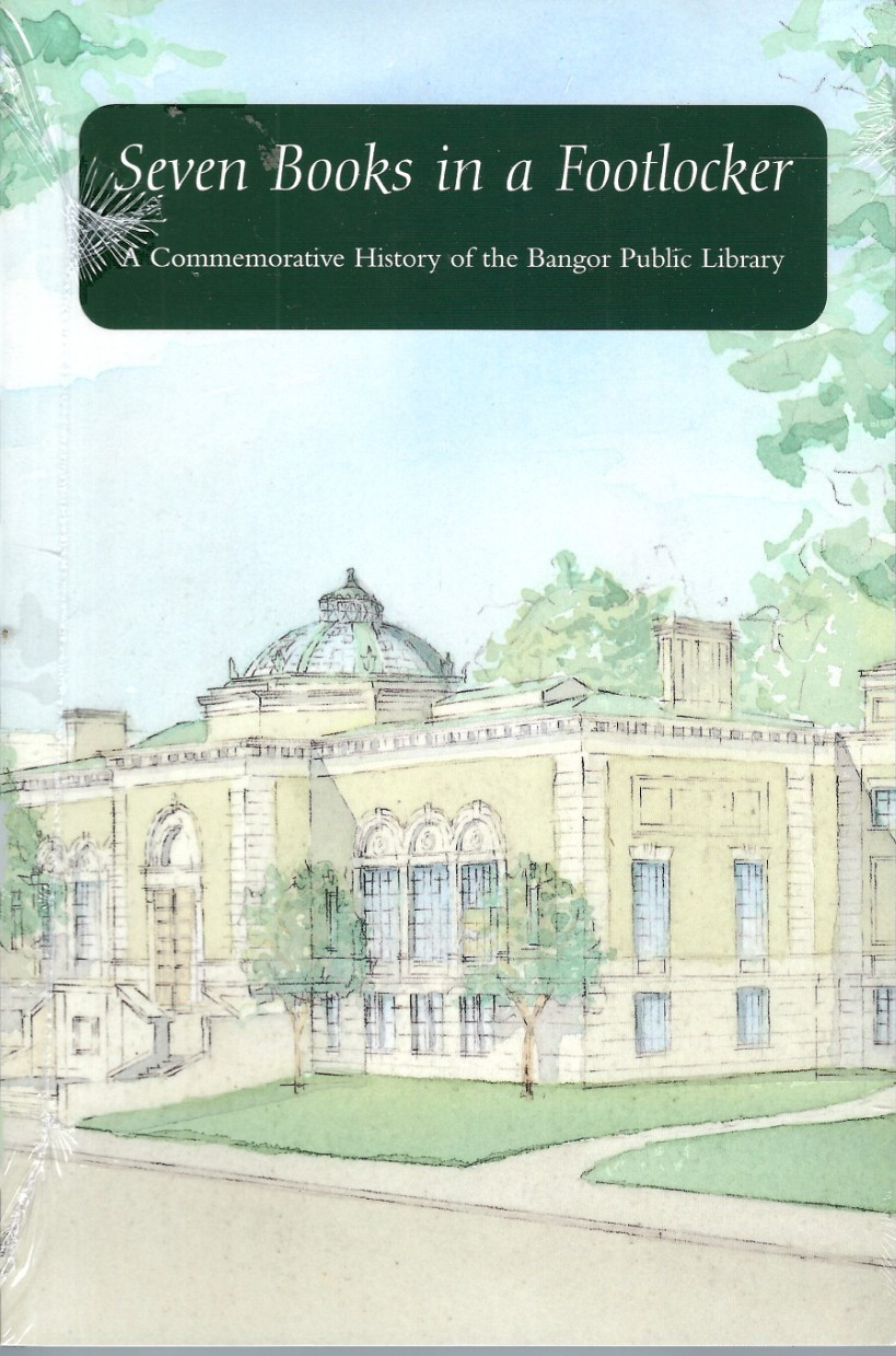 SEVEN BOOKS IN A FOOTLOCKER: COMM. HIST. OF BANGOR LIBRARY 1998 PB „MINT“