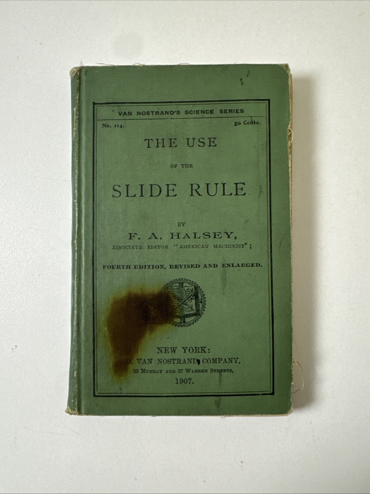 The Use of the Slide Rule by F.A. Halsey – 1907 D. Van Nostrand’s Science Series