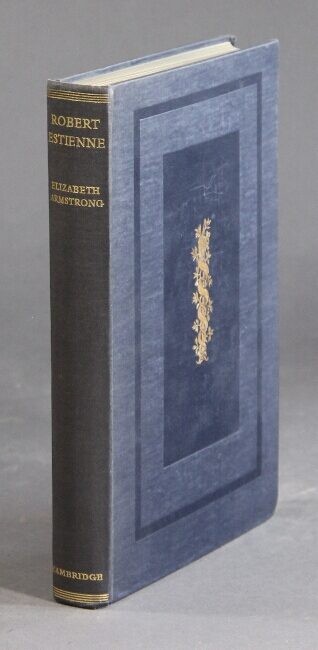 ELIZABETH ARMSTRONG / Robert Estienne Royal Printer An Historical Study 1st 1954