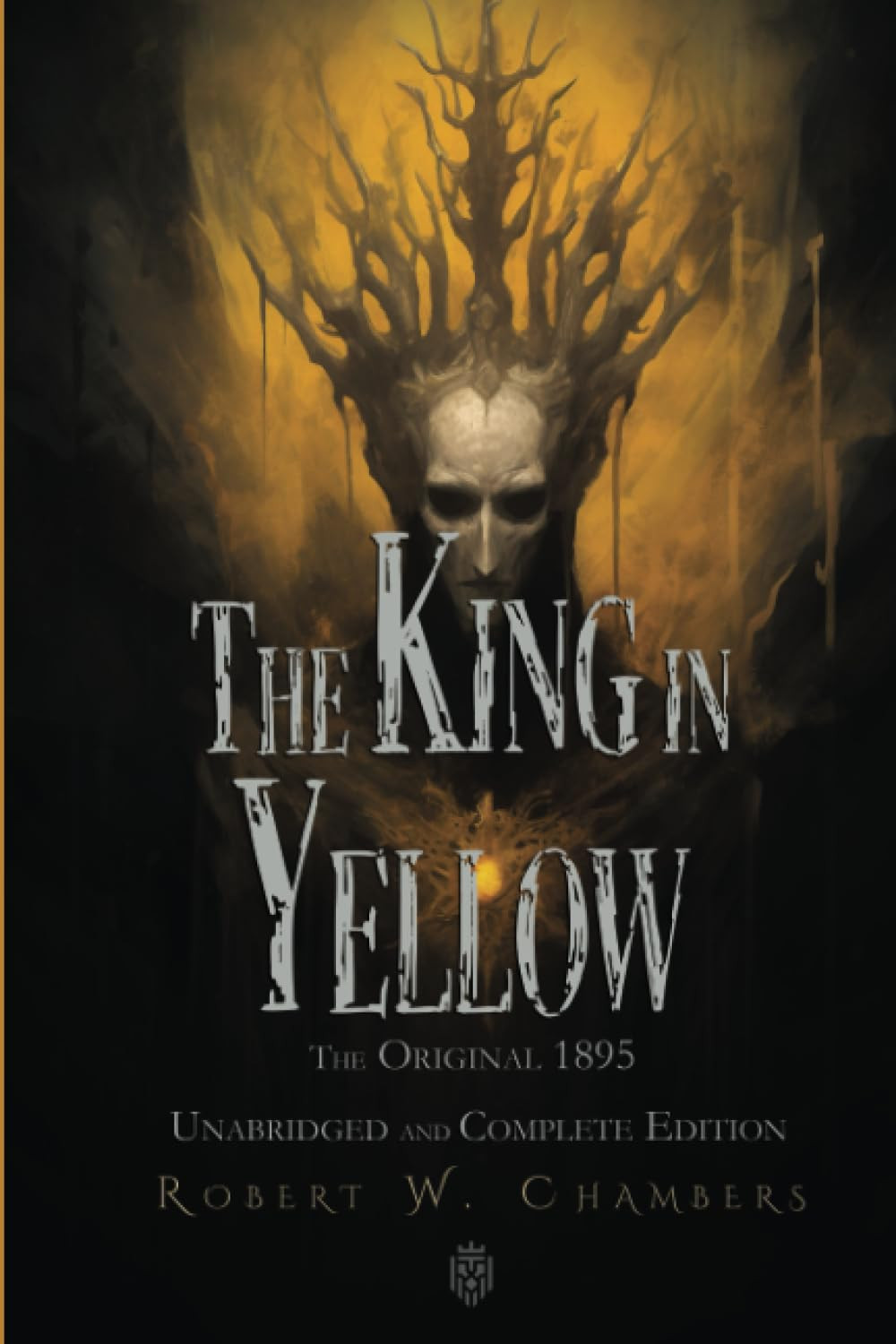 The King in Yellow: The Original 1895 Unabridged and Complete Edition: (Robert W