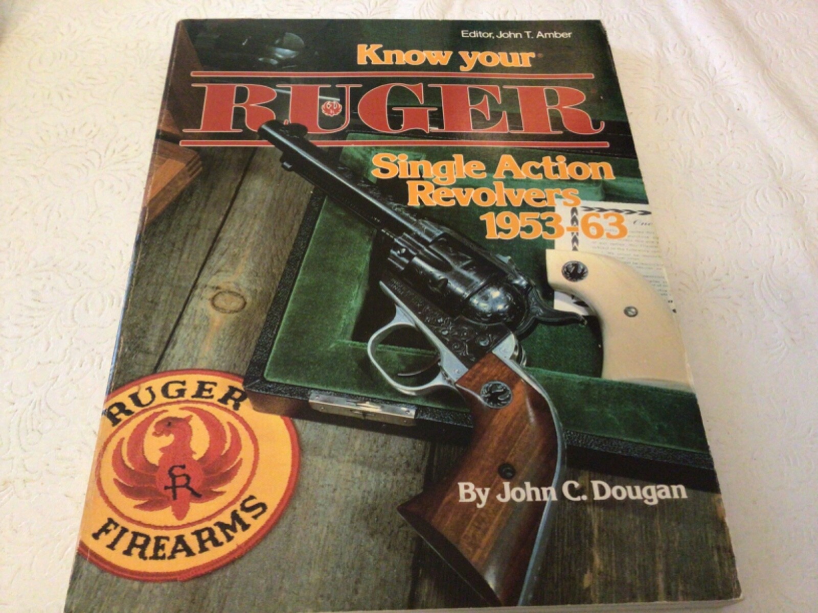 Know Your Ruger Single Action Revolvers, 1953-1963 John Dougan First Edition