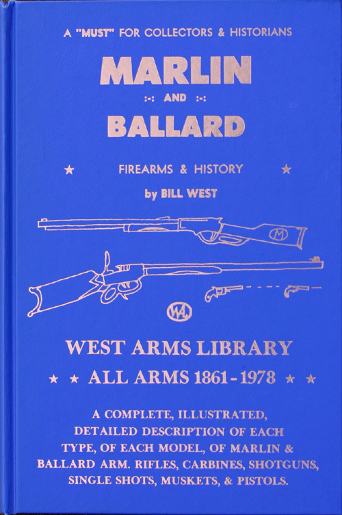 MARLIN and BALLARD FIREARMS & HISTORY by BILL WEST West Arms Library