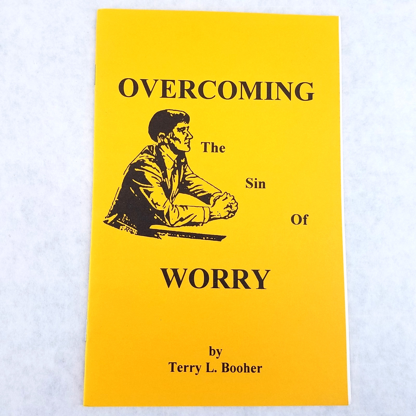 Overcoming the Sin of Worry by Terry L. Booher – 1994 Christian Stapled Booklet