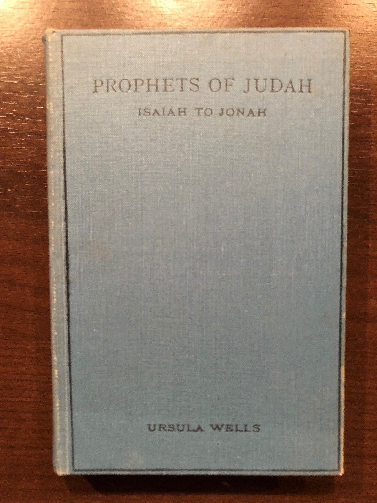 PROPHETS OF JUDAH – ISAIAH TO JONAH by URSULA WELLS – S.P.C.K – H/B