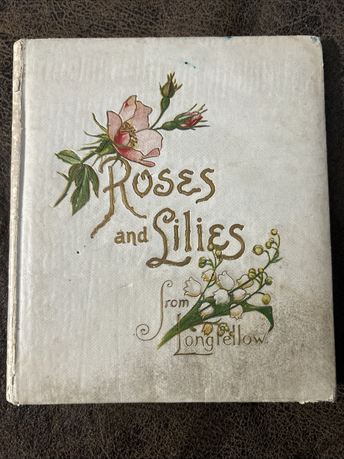 Roses And Lilies From Longfellow~ Copyright Boston 1898~DeWolfe Fiske & Co.