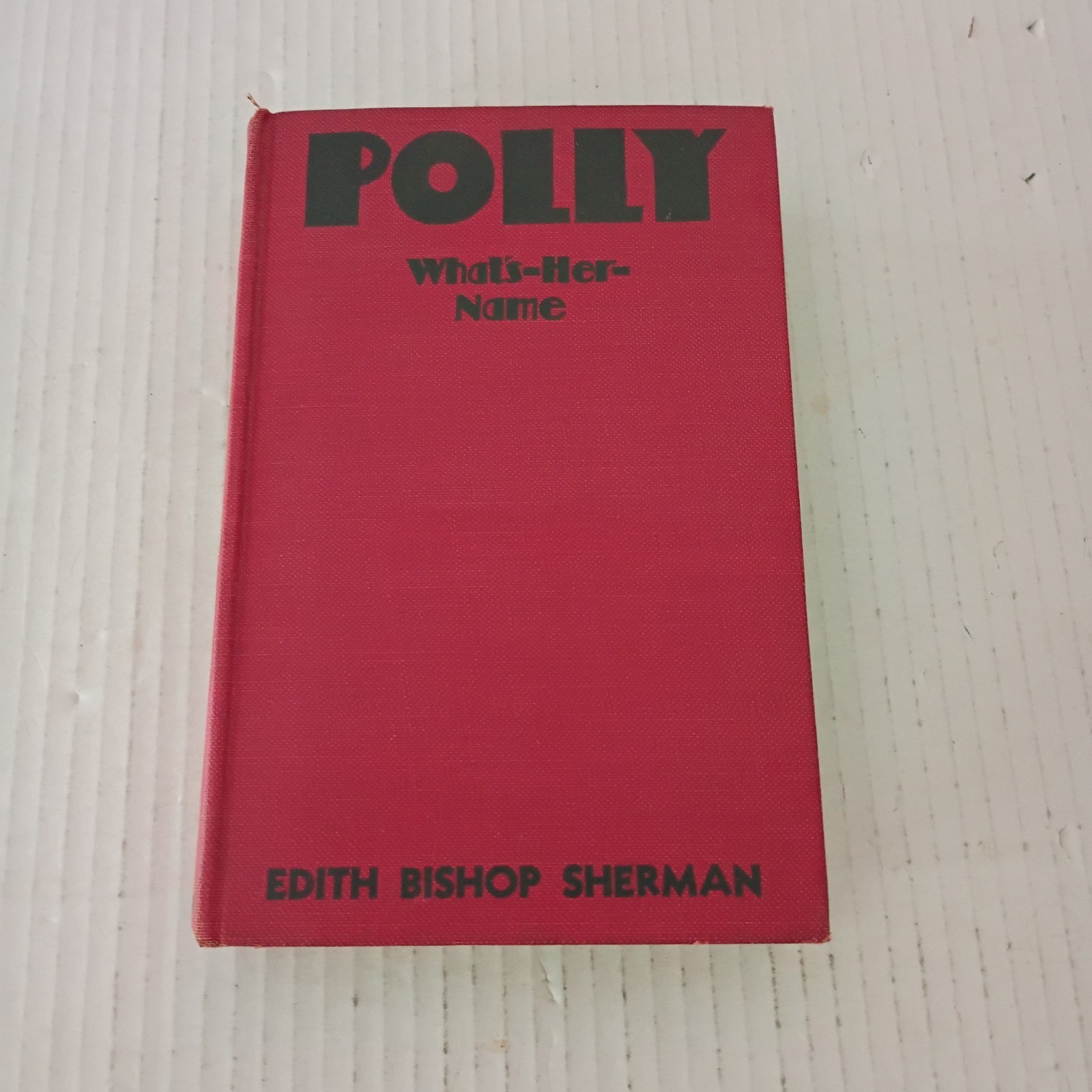Edith Bishop Sherman POLLY WHAT’S-HER-NAME 1936 Goldsmith Publishing, Chicago