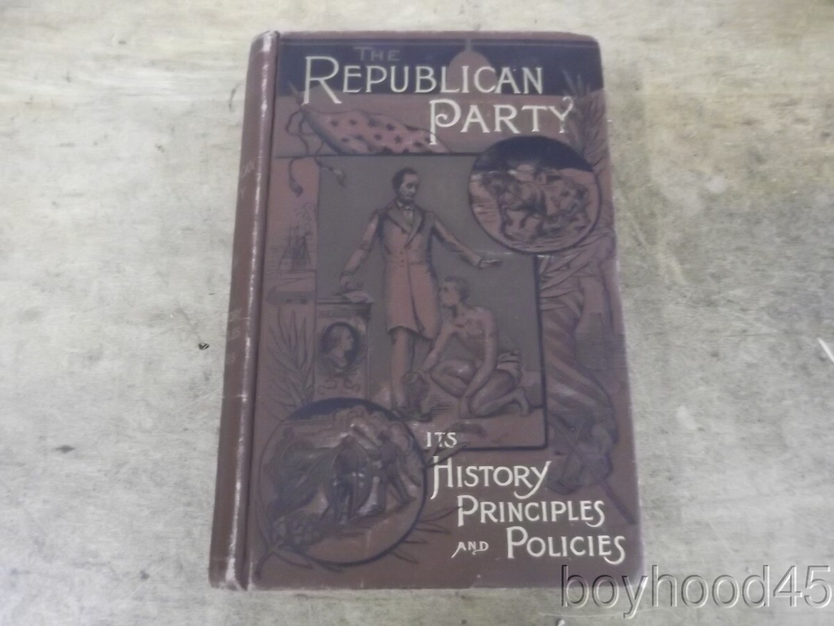 The Republican Party: Its History, Principles and Policies–John D. Long, 1888