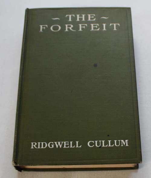 The Forfeit ~ Ridgwell Cullum ~ George W Jacobs & Company Publishers ~ 1917