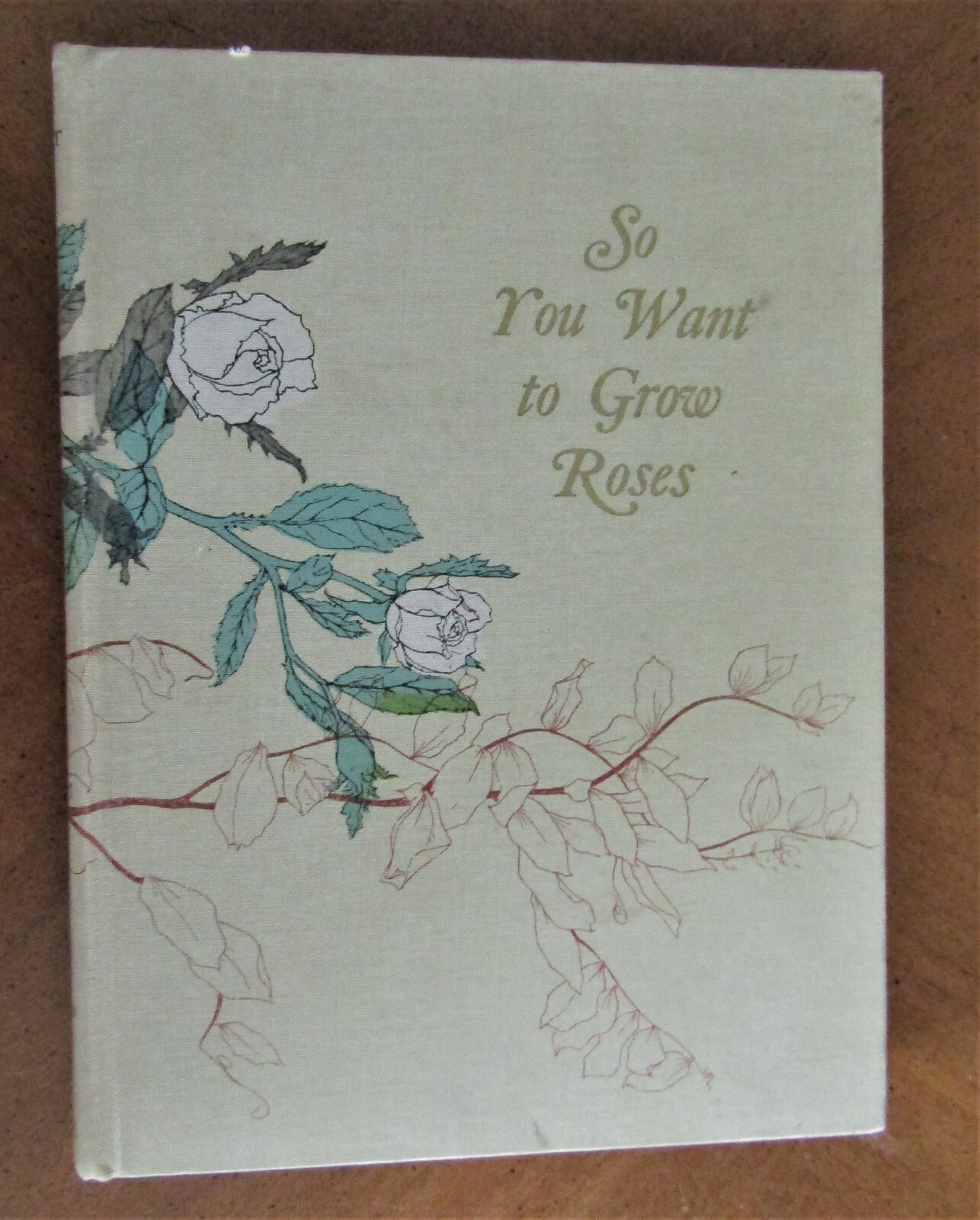SO YOU WANT TO GROW ROSES by Veva Penick Wright ILLUS Miller 1967 HB