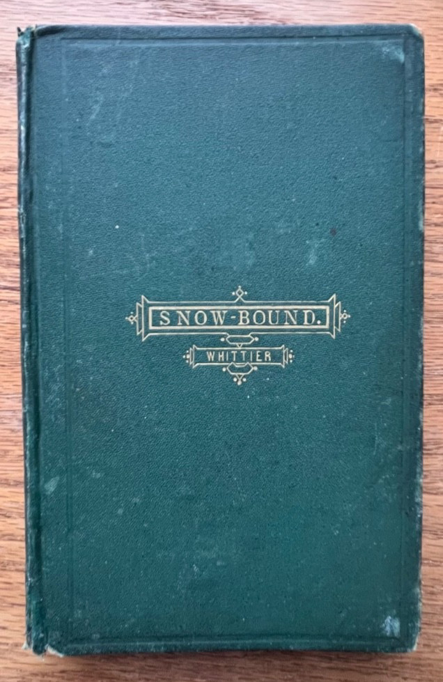 Snow-Bound. A Winter Idyl. John Greenleaf Whittier. 1866. Good Hardcover.
