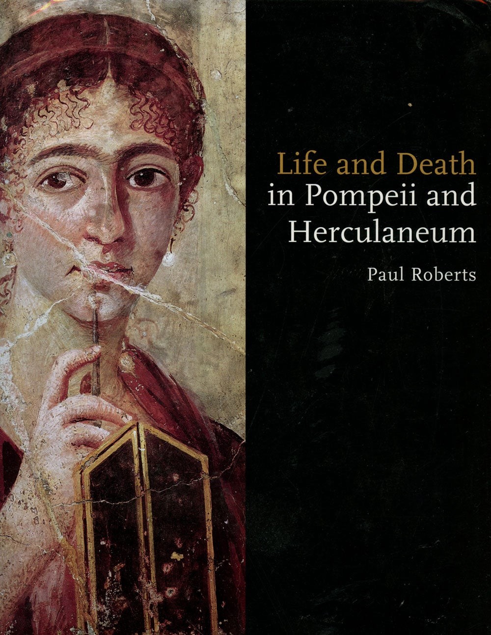 Paul Roberts / Life and Death in Pompeii and Herculaneum 1st Edition 2013