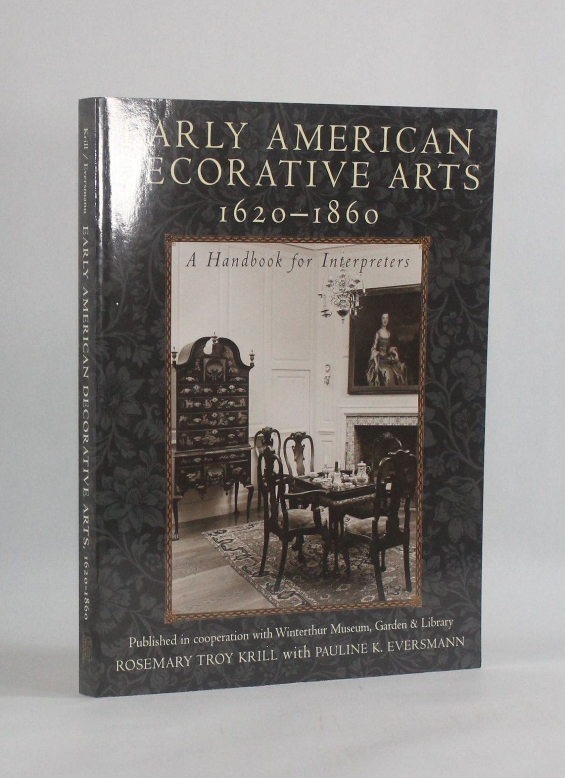 Rosemary Troy Krill / EARLY AMERICAN DECORATIVE ARTS 1620-1860 Handbook 2001
