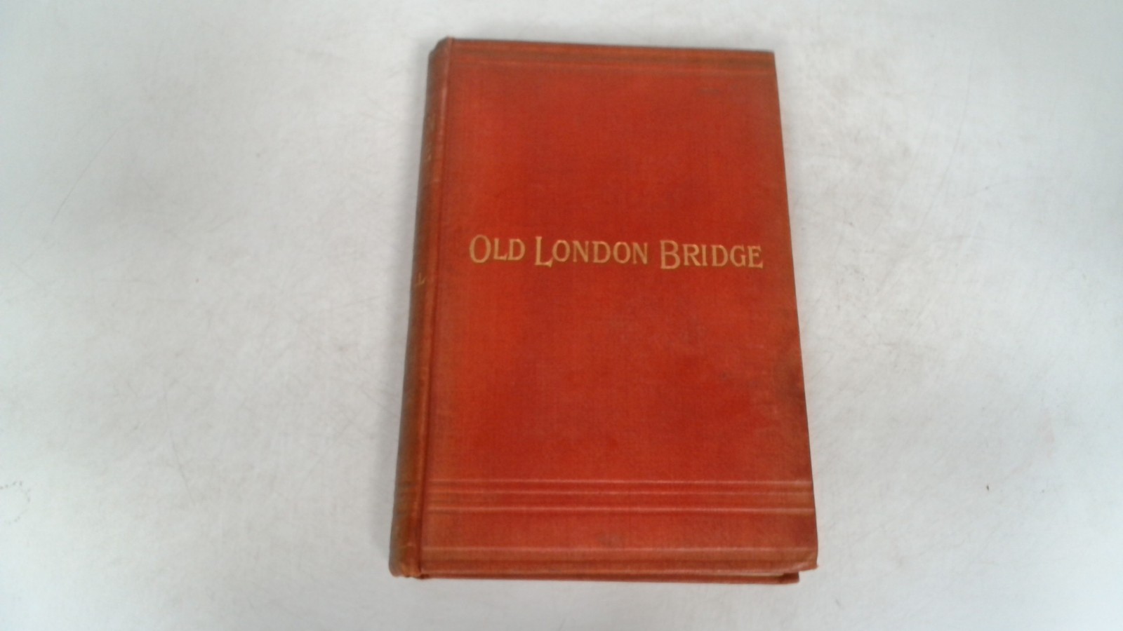 Old London Bridge, G Herbert Rodwell, George Routledge and Sons L