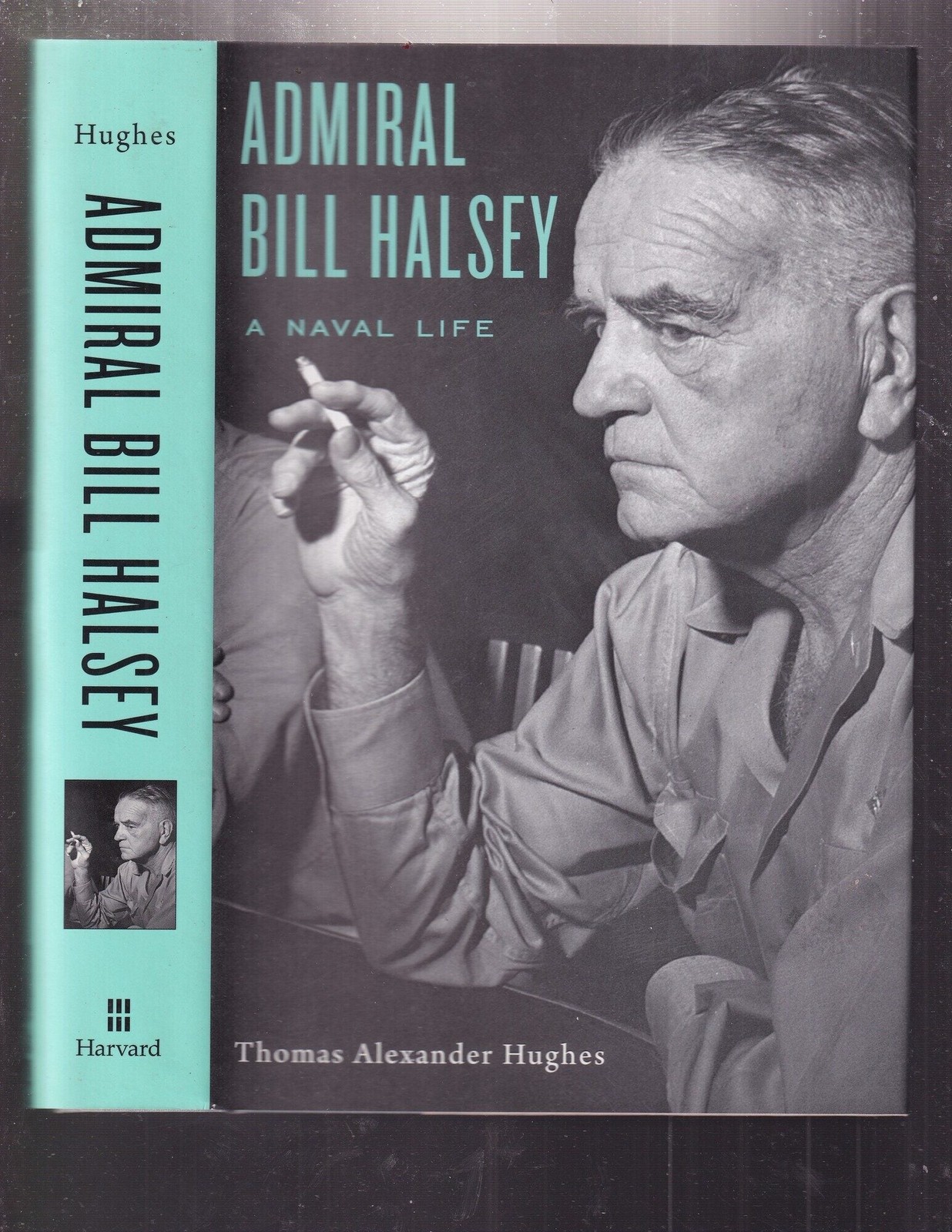 Thomas Alexander Hughes / Admiral Bill Halsey A Naval Life 1st Edition 2016
