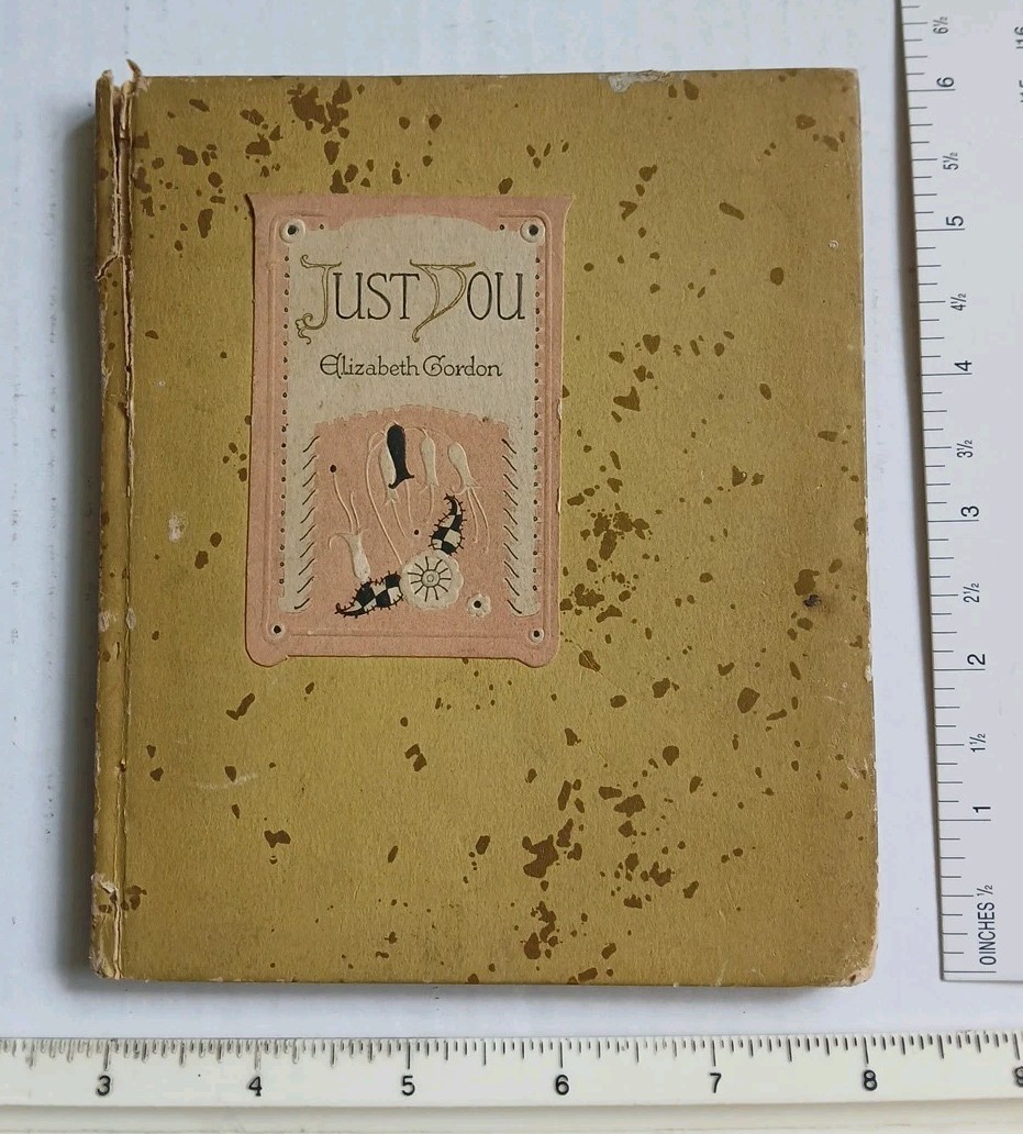 1920 Antique Book Just You By Elizabeth Gordon-5″ X 6″ Hardback/poetry/artwork,.
