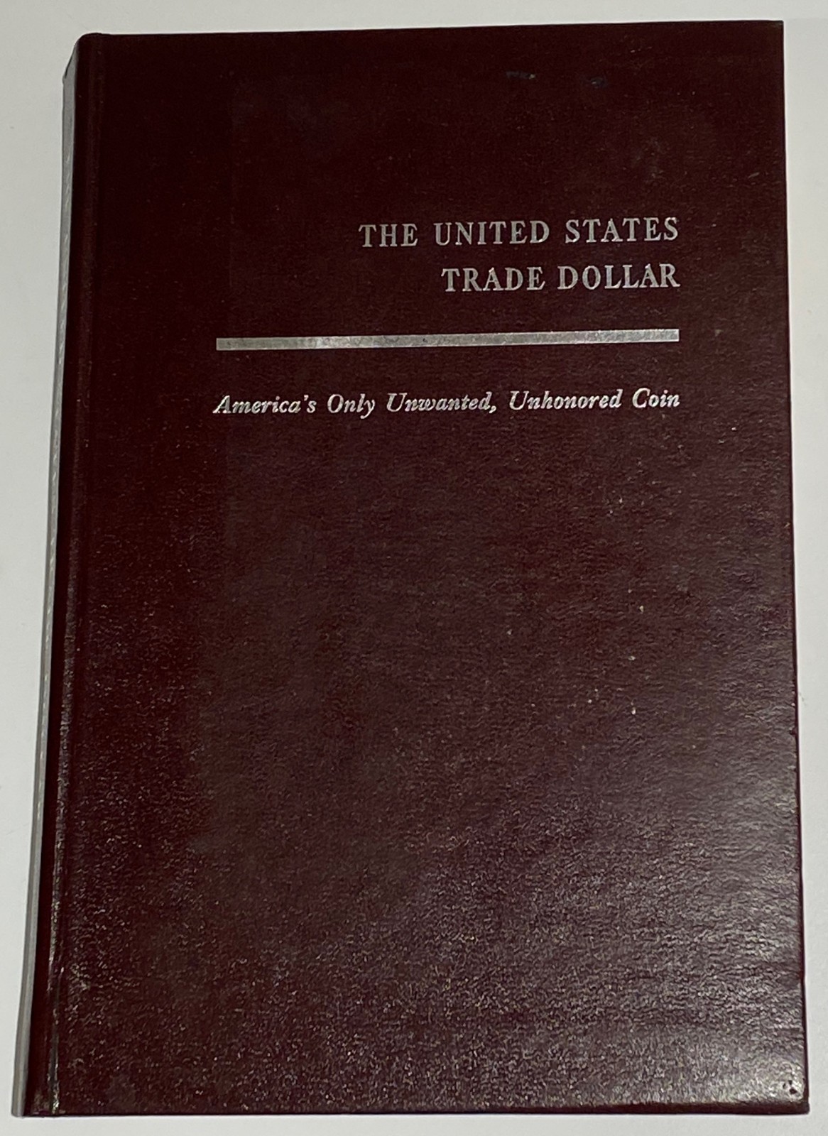 The United States Trade Dollar – by John Willem hardcover – 1959 / 1965