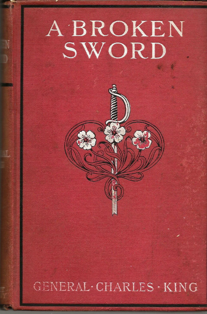 A BROKEN SWORD: A Tale of the Civil War by General King (1905 First, HC)