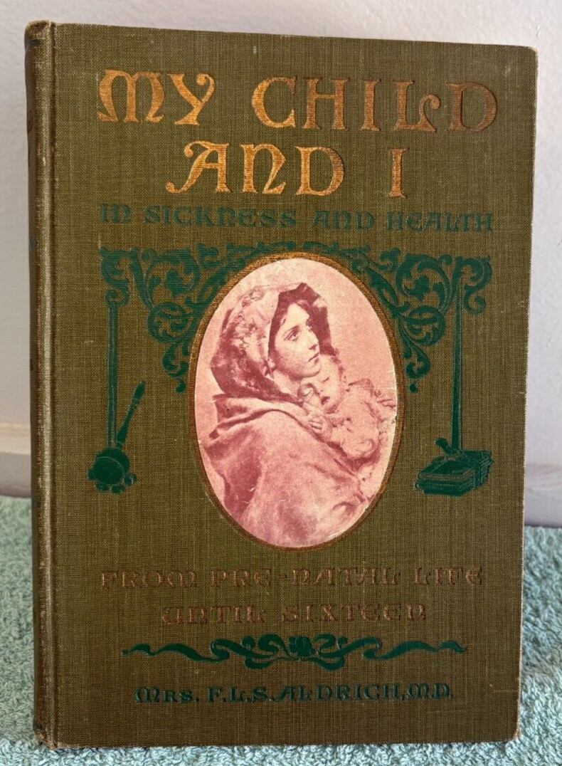 My Child and I – In Sickness and Health – Antique Book 1903 F.L.S.Aldrich, M. D.