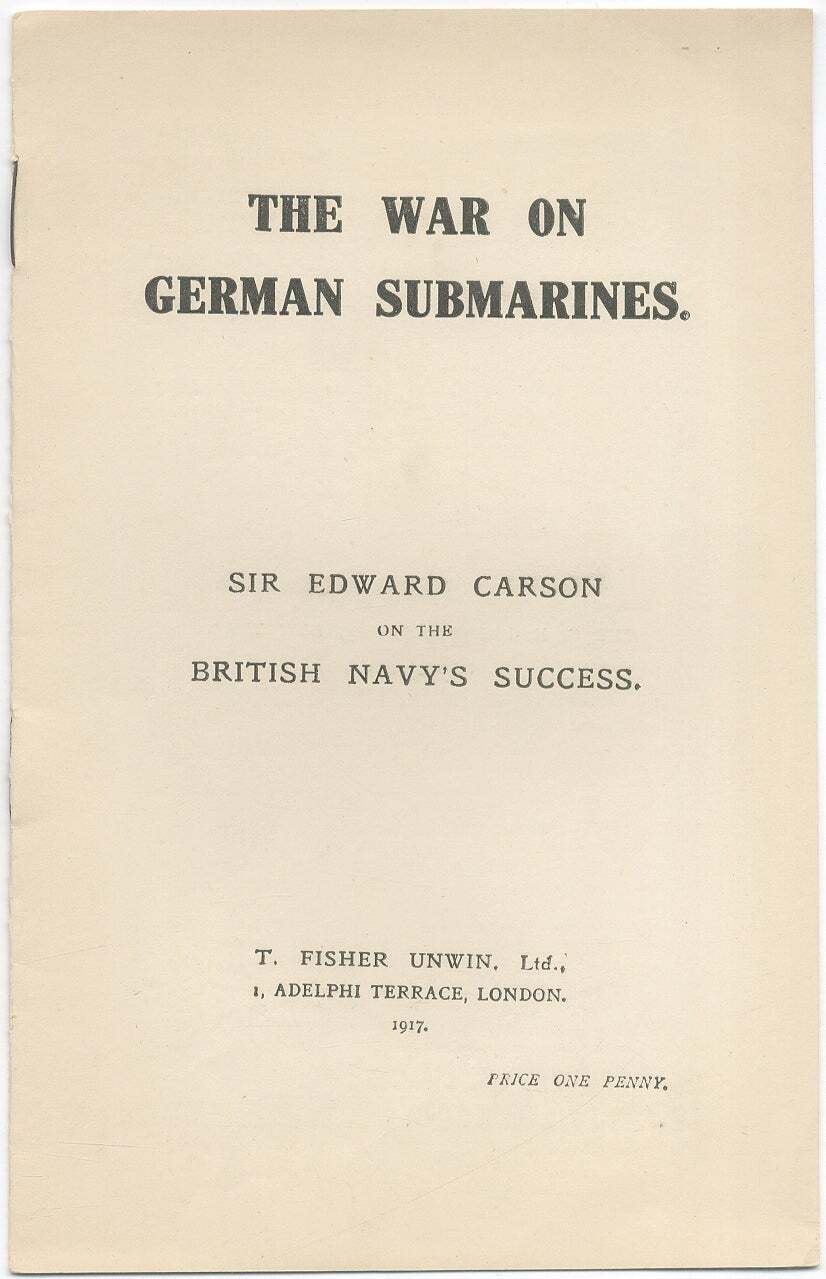 War on Submarines Sir Edward Carson on the British Navy’s Success / 1st ed 1917