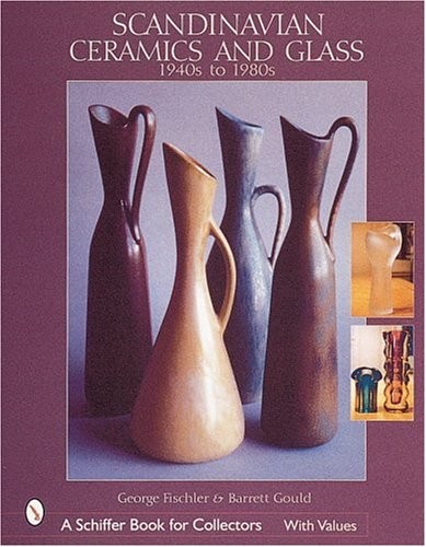 SCANDINAVIAN CERAMICS AND GLASS: 1940S TO 1980S (SCHIFFER By George Fischler VG+
