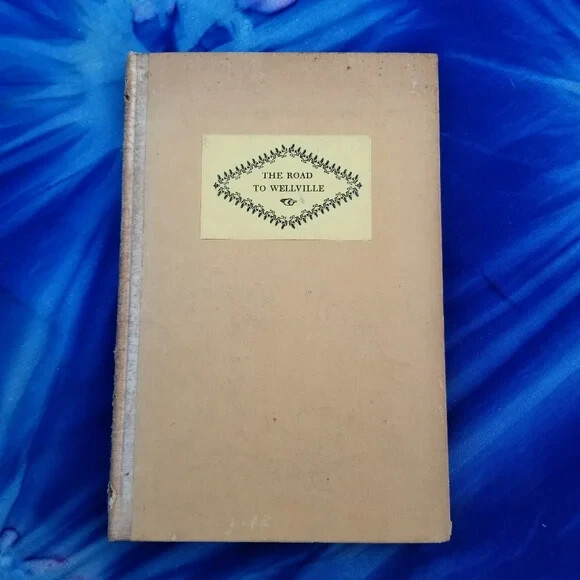 THE ROAD TO WELLVILLE,1926,ORIGINAL,HARDBACK,BATTLE CREEK POSTUM CEREAL CO.,RARE