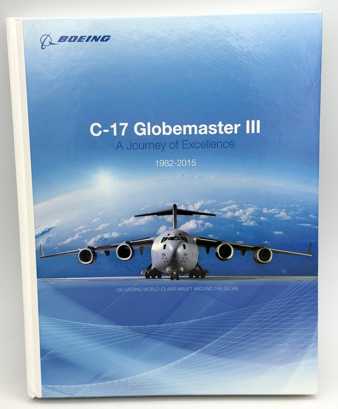 Boeing C-17 Globemaster III A Journey of Excellence 1982-2015 Hardcover