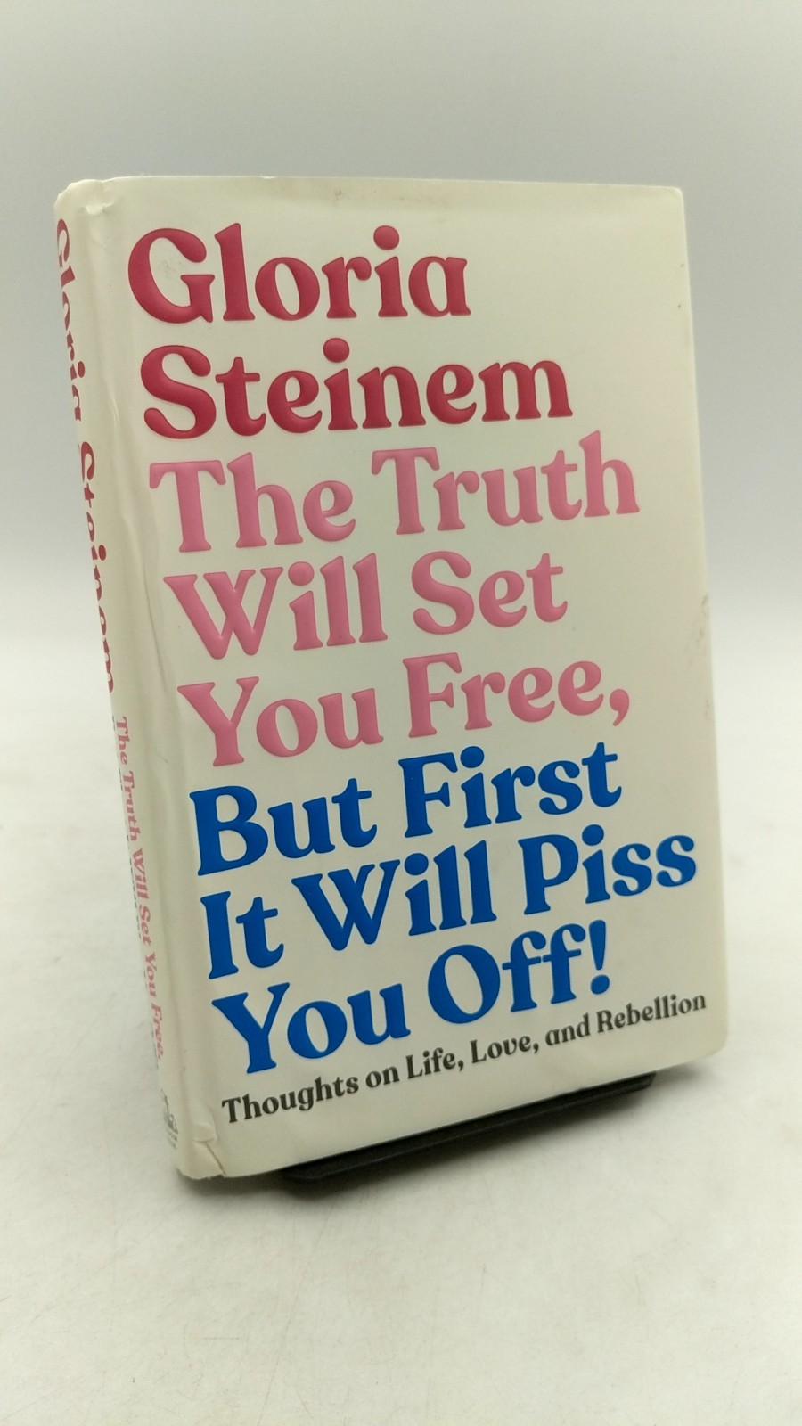 The Truth Will Set You Free, But First It Will Piss You Off! Gloria Steinem H…