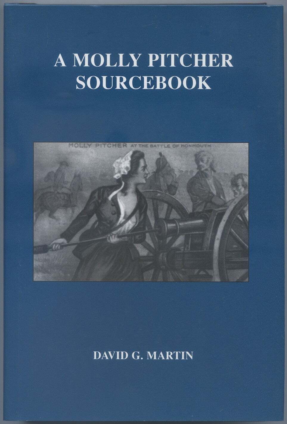David G MARTIN / A Molly Pitcher Sourcebook 1st Edition 2003