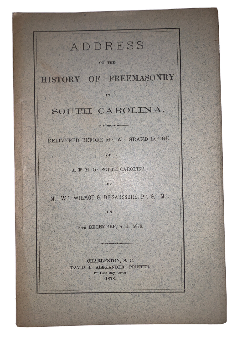 1878, HISTORY OF FREEMASONRY IN SOUTH CAROLINA, WILMONT G DE SAUSSURE, MASONIC